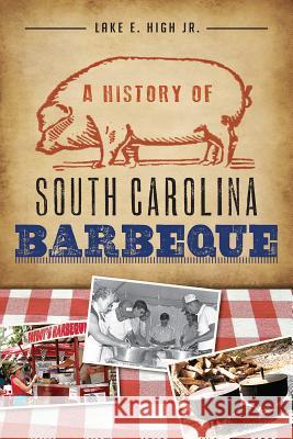 A History of South Carolina Barbeque Lake E. High 9781609498634 History Press