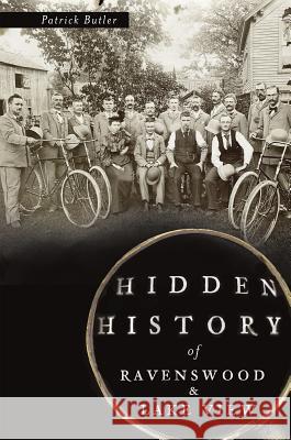 Hidden History of Ravenswood and Lake View Patrick Butler 9781609498672