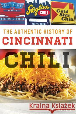 The Authentic History of Cincinnati Chili Dann Woellert 9781609499921 History Press