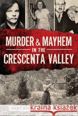 Murder & Mayhem in the Crescenta Valley Mike Lawler Gary Keyes 9781609499976 History Press