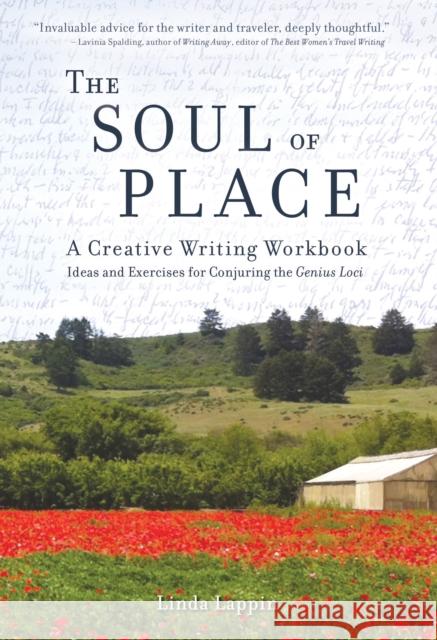 The Soul of Place: A Creative Writing Workbook: Ideas and Exercises for Conjuring the Genius Loci Linda Lappin 9781609521035 Travelers' Tales Guides