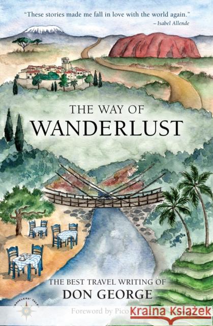 The Way of Wanderlust: The Best Travel Writing of Don George Don George 9781609521059 Travelers' Tales Guides