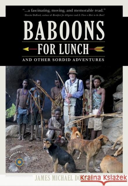 Baboons for Lunch: And Other Sordid Adventures James Michael Dorsey 9781609521394