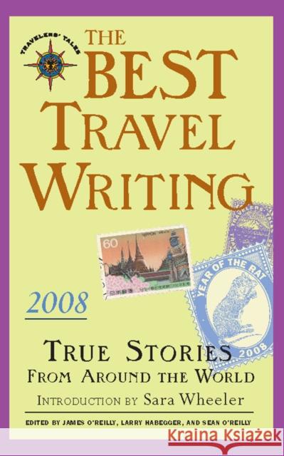The Best Travel Writing 2008: True Stories from Around the World James O'Reilly Larry Habegger Sean O'Reilly 9781609521592