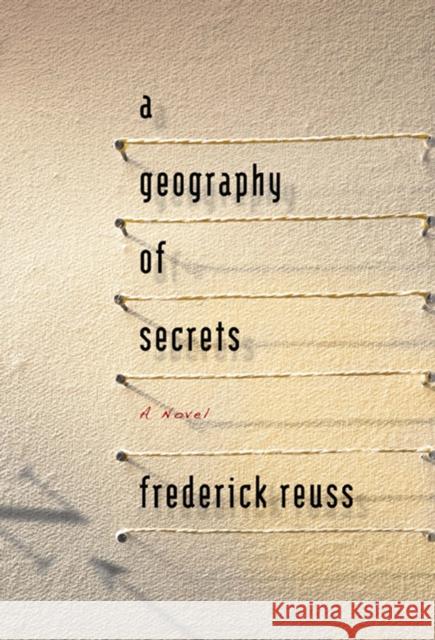 A Geography of Secrets Fredrick Reuss 9781609530006