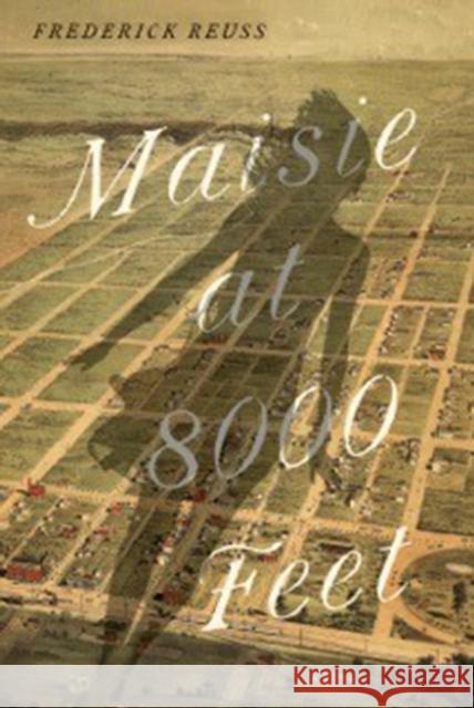 Maisie at 8000 Feet Frederick Reuss 9781609531287 Unbridled Books