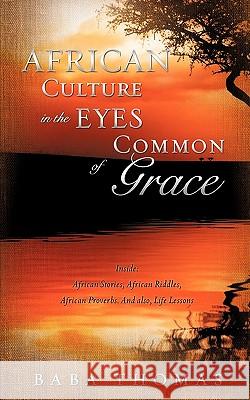 African Culture in the eyes of Common Grace Thomas, Baba 9781609570521 Xulon Press