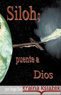 Siloh; puente a Dios Jorge Cardona 9781609570781 Xulon Press