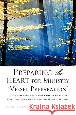 Preparing the HEART for Ministry Vessel Preparation Butler, Evangelist Copastor Cynthia L. 9781609570835