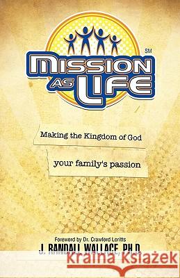 Mission as Life Ph. D. J. Randall Wallace 9781609570927 Xulon Press