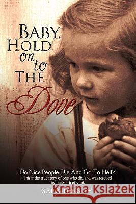 Baby Hold On To The Dove Sara Hensley 9781609571238