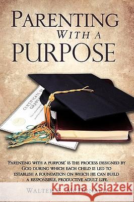 Parenting With a Purpose McDonald, Walter E. 9781609571535