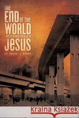 The End of the World According to Jesus Dr Robert a. Morey 9781609571597