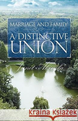 Marriage and Family: A distinctive union Akinola, Janet 9781609571924 Xulon Press