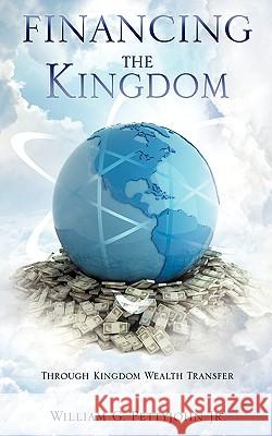 Financing The Kingdom Pettyjohn, William G., Jr. 9781609572228 Xulon Press