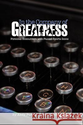 In the Company of Greatness Andy Purvis 9781609572525 Xulon Press