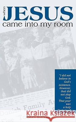 When Jesus came into my Room Rokholm, Esben 9781609572563 Xulon Press