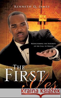 The First Yes Kenneth Q. James 9781609572853 Xulon Press