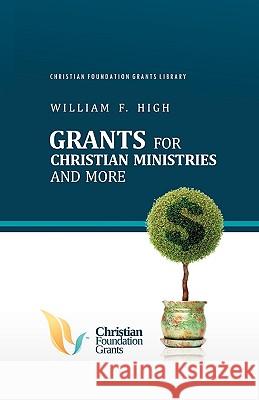 Grants for Christian Ministries and More William F. High 9781609572983 Xulon Press
