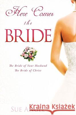 Here Comes the Bride Sue Angel 9781609573089 Xulon Press