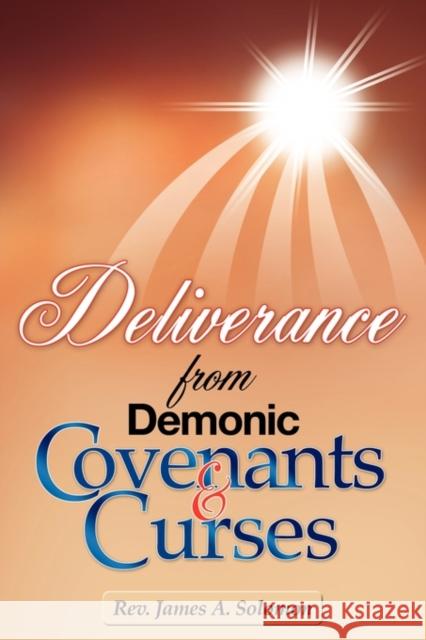 Deliverance From Demonic Covenants And Curses Solomon, James A. 9781609573386