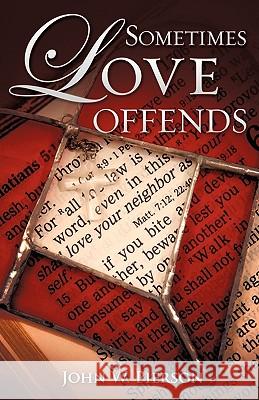 Sometimes Love Offends John W Pierson 9781609573621