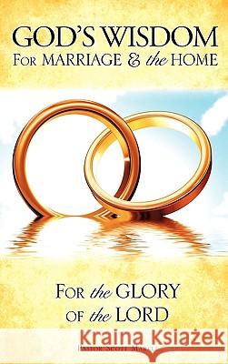 God's Wisdom for Marriage & the Home Pastor Scott Markle 9781609573829