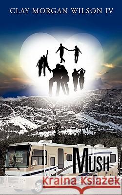Mush Clay Morgan Wiilson, IV 9781609573867