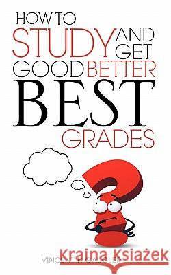 How to Study and Get Good Better Best Grades Vincent H. Gaugler 9781609573959 Xulon Press