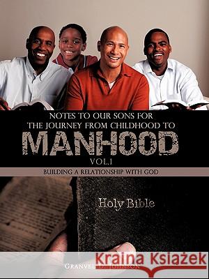 Notes to Our Sons for the Journey from Childhood to Manhood - Volume 1 Granvel D. Johnson 9781609573980 Xulon Press