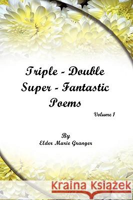 Triple-Double-Super Fantastic Poems Marie Granger 9781609574031 Xulon Press