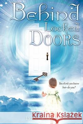 Behind Locked Doors Lynn Calder 9781609574109 Xulon Press