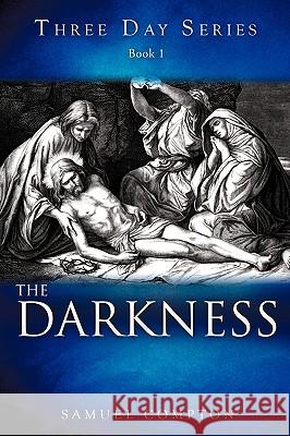 Three Day Series Book 1 The Darkness Samuel Compton 9781609574345