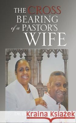 The Cross Bearing of a Pastor's Wife Dr Deloise C. Thorne 9781609574680 Xulon Press