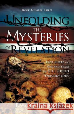 Unfolding the Mysteries of Revelation Roger Hartman 9781609574796 Xulon Press