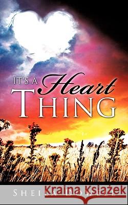 It's A Heart Thing Dowell, Sheila 9781609575076 Xulon Press