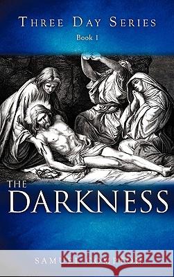 Three Day Series Book 1 The Darkness Samuel Compton 9781609575410