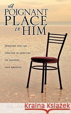 A Poignant Place in Him Dr Gartrell Saunders 9781609576042 Xulon Press
