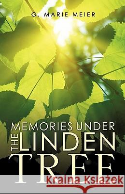 Memories Under the Linden Tree G. Marie Meier 9781609576134