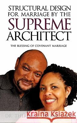 Structural Design for Marriage by the Supreme Architect Lcpc Dr Theresa P. Greene 9781609576349 Xulon Press