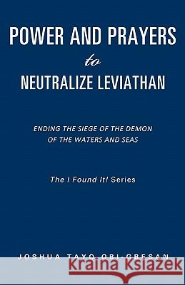 Power and Prayers to Neutralize Leviathan Joshua Tayo Obi-Gbesan 9781609576493 Xulon Press