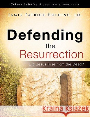 Defending the Resurrection Ed James Patrick Holding 9781609576547
