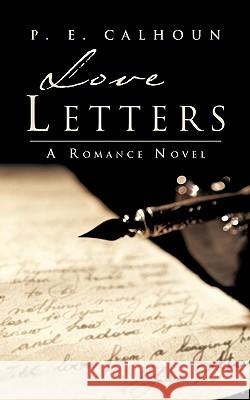 Love Letters P. E. Calhoun 9781609576578 Xulon Press