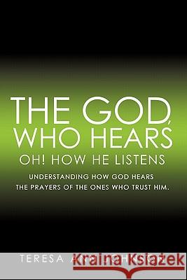 The God, Who Hears Teresa Ann Johnson 9781609576585