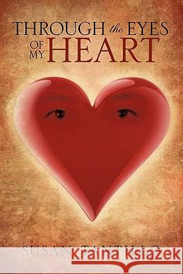 Through the eyes of my heart Tantillo, Susan 9781609576615 Xulon Press