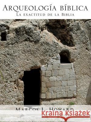 Arqueologia Biblica Marcos L Howard 9781609578312 Xulon Press