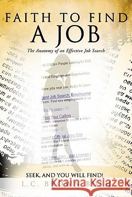 Faith to Find a Job L. C. Brown Bush 9781609578442 Xulon Press