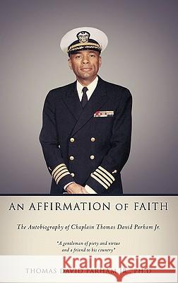 An Affirmation of Faith Ph. D. Thomas David Parha 9781609578619 Xulon Press