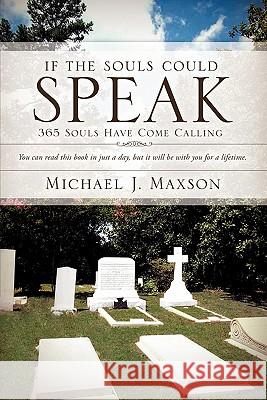 If the Souls Could Speak Michael J. Maxson 9781609578626 Xulon Press