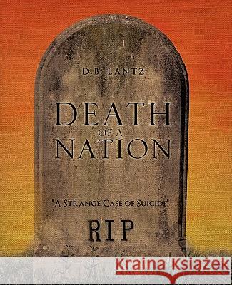 Death of A Nation D B Lantz 9781609579449 Xulon Press